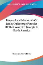 Biographical Memorials Of James Oglethorpe Founder Of The Colony Of Georgia In North America af Thaddeus Mason Harris
