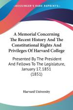 Memorial Concerning The Recent History And The Constitutional Rights And Privileges Of Harvard College af Harvard University