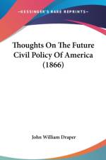Thoughts On The Future Civil Policy Of America (1866) af John William Draper