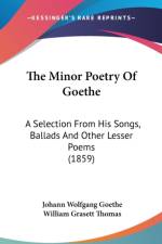 The Minor Poetry Of Goethe: A Selection From His Songs, Ballads And Other Lesser Poems (1859) af Johann Wolfgang Goethe