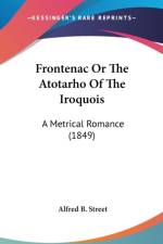 Frontenac Or The Atotarho Of The Iroquois: A Metrical Romance (1849) af Alfred B. Street