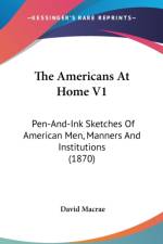The Americans At Home V1: Pen-And-Ink Sketches Of American Men, Manners And Institutions (1870) af David Macrae