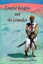 Templar Knights and the Crusades af Charles Raymond Dillon