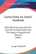 Leaves From An Actor's Notebook: With Reminiscences And Chit-Chat Of The Green Room And The Stage, In England And America (1860) af George Vandenhoff
