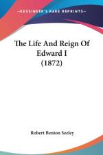 The Life And Reign Of Edward I (1872) af Robert Benton Seeley