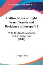 Catlin's Notes Of Eight Years' Travels And Residence In Europe V2 af George Catlin