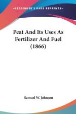 Peat And Its Uses As Fertilizer And Fuel (1866) af Samuel W. Johnson