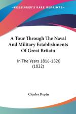 Tour Through The Naval And Military Establishments Of Great Britain af Charles Dupin