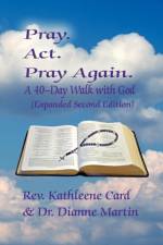 Pray. ACT. Pray Again. a 40-Day Walk with God (Expanded Second Edition) af REV Kathleene Card