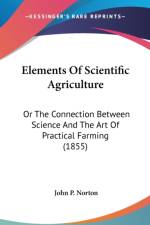 Elements Of Scientific Agriculture: Or The Connection Between Science And The Art Of Practical Farming (1855) af John P. Norton
