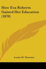 How Eva Roberts Gained Her Education (1870) af Louise M. Thurston