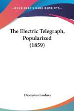 The Electric Telegraph, Popularized (1859) af Dionysius Lardner