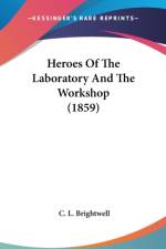 Heroes Of The Laboratory And The Workshop (1859) af C. L. Brightwell