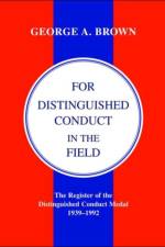 For Distinguished Conduct in the Field af George A. Brown.