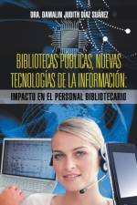 Bibliotecas Publicas, Nuevas Tecnologias de La Informacion af Dra Damalin Judith Diaz Suarez