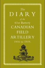 Diary of the 61st Battery Canadian Field Artillery 1916-1919 af Anon