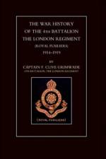 War History of the 4th Battalion the London Regiment (Royal Fusiliers) 1914-1919 af Clive Grimwade