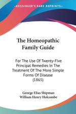 The Homeopathic Family Guide: For The Use Of Twenty-Five Principal Remedies In The Treatment Of The More Simple Forms Of Disease (1865) af George Elias Shipman