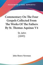 Commentary On The Four Gospels Collected From The Works Of The Fathers By St. Thomas Aquinas V4: St. John (1845) af John Henry Newman