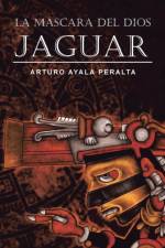 La Mascara del Dios Jaguar af Arturo Ayala Peralta