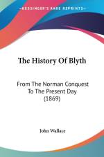 The History Of Blyth: From The Norman Conquest To The Present Day (1869) af John Wallace