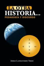 La Otra Historia... Pedagogia y Discurso af Jorge Landaverde Trejo