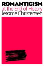 Romanticism at the End of History (POD) af Jerome Christensen