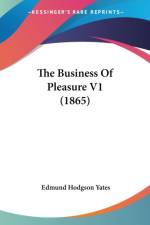 The Business Of Pleasure V1 (1865) af Edmund Hodgson Yates