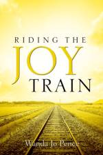 Riding the Joy Train af Wanda Jo Pence