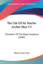 The Life Of Sir Martin Archer Shee V1: President Of The Royal Academy (1860) af Martin Archer Shee