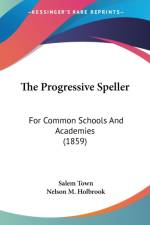 The Progressive Speller: For Common Schools And Academies (1859) af Nelson M. Holbrook