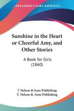 Sunshine In The Heart Or Cheerful Amy, And Other Stories af T. Nelson and Sons