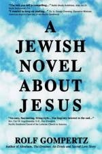 A Jewish Novel About Jesus af Rolf Gompertz