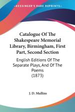 Catalogue Of The Shakespeare Memorial Library, Birmingham, First Part, Second Section af J. D. Mullins