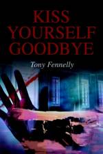 Kiss Yourself Goodbye af Tony Fennelly