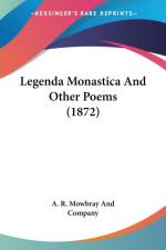 Legenda Monastica And Other Poems (1872) af A. R. Mowbray And Company