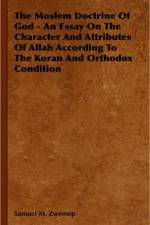 The Moslem Doctrine Of God - An Essay On The Character And Attributes Of Allah According To The Koran And Orthodox Condition af Samuel M. Zwemep