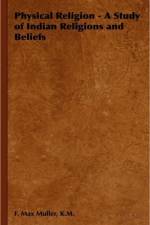 Physical Religion - A Study of Indian Religions and Beliefs af K.M. Muller