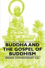 Buddha And The Gospel Of Buddhism af Ananda Coomaraswamy D.Sc.