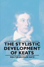 The Stylistic Development Of Keates af W. Jackson Bate