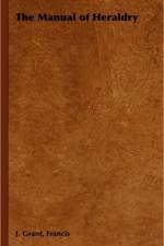 The Manual of Heraldry af Francis Grant