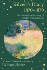 Kilvert's Diary 1870-1879 - Selections from the Diary of the Rev. Francis Kilvert af William Plomer