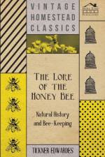 The Lore of the Honey Bee - Natural History and Bee-Keeping af Tickner Edwardes