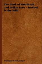 The Book of Woodcraft and Indian Lore - Survival in the Wild af Ernest Seton
