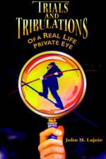 Trials and Tribulations of a Real Life Private Eye af John Lajoie