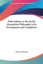 Philo Judaeus or the Jewish Alexandrian Philosophy in Its Development and Completion (1888) af James Drummond