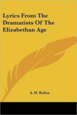 Lyrics From The Dramatists Of The Elizabethan Age af A. H. Bullen