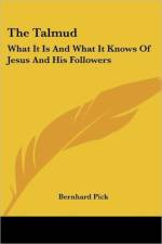 The Talmud: What It Is And What It Knows Of Jesus And His Followers af Bernhard Pick