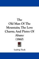 Old Man Of The Mountain; The Love Charm; And Pietro Of Abano (1860) af Ludwig Tieck