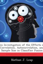 An Investigation of the Effects of Correlation, Autocorrelation, and Sample Size in Classifier Fusion af Nathan J Leap